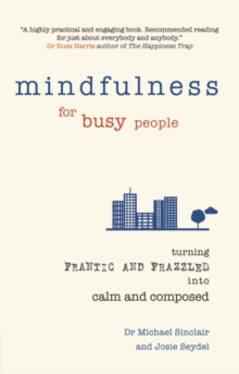 Mindfulness for Busy People : Turning from Frantic and Frazzled into Calm and Composed, Paperback Book Mindfulness for Busy People : Turning from Frantic and Frazzled into Calm and Composed, Paperback Book