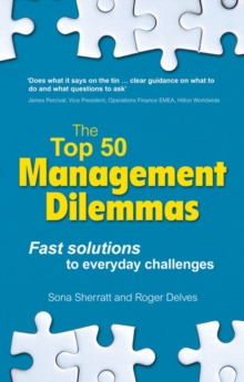 The Top 50 Management Dilemmas : Fast solutions to everyday challenges, Paperback / softback Book The Top 50 Management Dilemmas : Fast solutions to everyday challenges, Paperback / softback Book