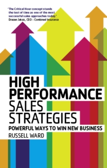 High Performance Sales Strategies : Powerful Ways To Win New Business