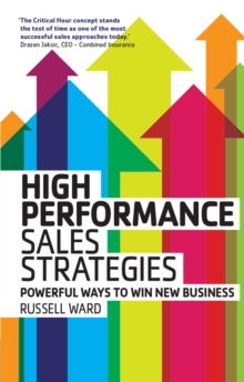 High Performance Sales Strategies : Powerful Ways To Win New Business