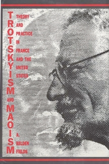Trotskyism and Maoism : Theory and Practice in France and the United States, Hardback Book Trotskyism and Maoism : Theory and Practice in France and the United States, Hardback Book