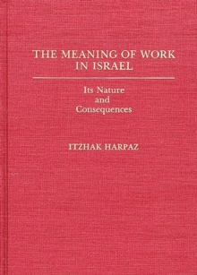 The Meaning of Work in Israel : Its Nature and Consequences