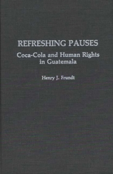 Refreshing Pauses : Coca-cola and Human Rights in Guatemala, Hardback Book Refreshing Pauses : Coca-cola and Human Rights in Guatemala, Hardback Book
