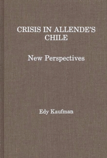 Crisis in Allende's Chile : New Perspectives, Hardback Book Crisis in Allende's Chile : New Perspectives, Hardback Book
