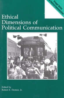 Ethical Dimensions of Political Communication, Paperback / softback Book Ethical Dimensions of Political Communication, Paperback / softback Book