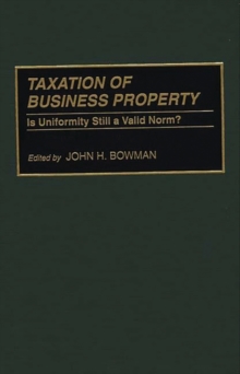 Taxation of Business Property : Is Uniformity Still a Valid Norm?, Hardback Book Taxation of Business Property : Is Uniformity Still a Valid Norm?, Hardback Book