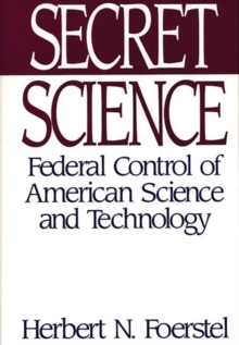 Secret Science : Federal Control of American Science and Technology, Hardback Book Secret Science : Federal Control of American Science and Technology, Hardback Book