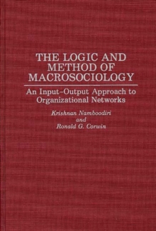 The Logic and Method of Macrosociology : An Input-Output Approach to Organizational Networks