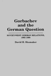 Gorbachev and the German Question : Soviet-West German Relations, 1985-1990, Hardback Book Gorbachev and the German Question : Soviet-West German Relations, 1985-1990, Hardback Book