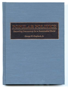 Popular Politics : Renewing Democracy for a Sustainable World, Hardback Book Popular Politics : Renewing Democracy for a Sustainable World, Hardback Book