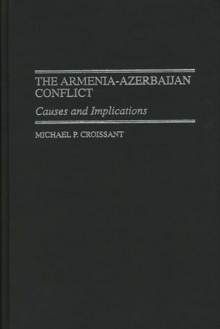 The Armenia-Azerbaijan Conflict : Causes and Implications, Hardback Book The Armenia-Azerbaijan Conflict : Causes and Implications, Hardback Book