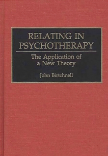 Relating in Psychotherapy : The Application of a New Theory, Hardback Book Relating in Psychotherapy : The Application of a New Theory, Hardback Book