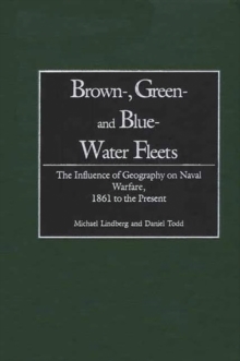 Brown-, Green- and Blue-Water Fleets : The Influence of Geography on Naval Warfare, 1861 to the Present, Hardback Book Brown-, Green- and Blue-Water Fleets : The Influence of Geography on Naval Warfare, 1861 to the Present, Hardback Book