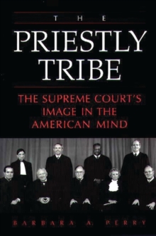 The Priestly Tribe : The Supreme Court's Image in the American Mind, Paperback / softback Book The Priestly Tribe : The Supreme Court's Image in the American Mind, Paperback / softback Book