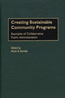 Creating Sustainable Community Programs : Examples of Collaborative Public Administration, Hardback Book Creating Sustainable Community Programs : Examples of Collaborative Public Administration, Hardback Book