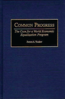 Common Progress : The Case for a World Economic Equalization Program, Hardback Book Common Progress : The Case for a World Economic Equalization Program, Hardback Book