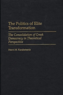 The Politics of Elite Transformation : The Consolidation of Greek Democracy in Theoretical Perspective