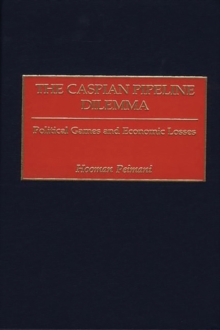 The Caspian Pipeline Dilemma : Political Games and Economic Losses, Hardback Book The Caspian Pipeline Dilemma : Political Games and Economic Losses, Hardback Book