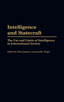 Intelligence and Statecraft : The Use and Limits of Intelligence in International Society, Hardback Book Intelligence and Statecraft : The Use and Limits of Intelligence in International Society, Hardback Book