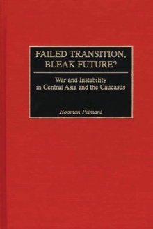 Failed Transition, Bleak Future? : War and Instability in Central Asia and the Caucasus, Hardback Book Failed Transition, Bleak Future? : War and Instability in Central Asia and the Caucasus, Hardback Book