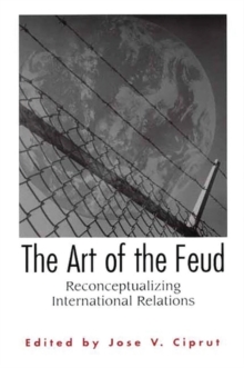 The Art of the Feud : Reconceptualizing International Relations, Paperback / softback Book The Art of the Feud : Reconceptualizing International Relations, Paperback / softback Book