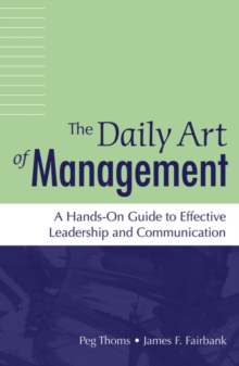 The Daily Art of Management : A Hands-On Guide to Effective Leadership and Communication