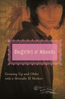 Daughters of Madness : Growing Up and Older with a Mentally Ill Mother, Hardback Book Daughters of Madness : Growing Up and Older with a Mentally Ill Mother, Hardback Book