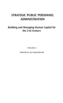 Strategic Public Personnel Administration : Building and Managing Human Capital for the 21st Century [2 volumes]