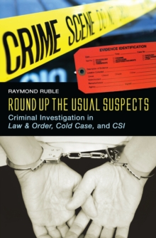 Round Up the Usual Suspects : Criminal Investigation in Law & Order, Cold Case, and CSI