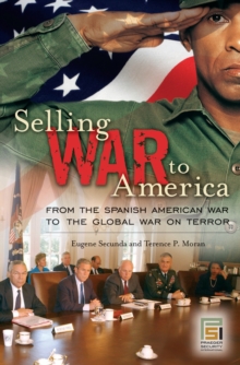 Selling War to America : From the Spanish American War to the Global War on Terror