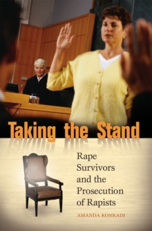 Taking the Stand : Rape Survivors and the Prosecution of Rapists