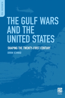 The Gulf Wars and the United States : Shaping the Twenty-First Century