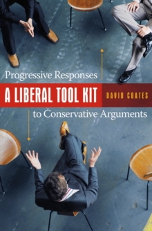 A Liberal Tool Kit : Progressive Responses to Conservative Arguments