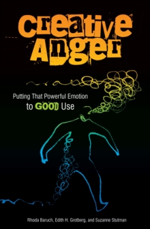 Creative Anger : Putting That Powerful Emotion to Good Use