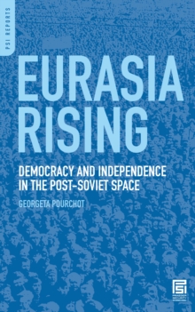 Eurasia Rising : Democracy and Independence in the Post-Soviet Space