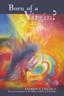 Born of a Virgin? : Reconceiving Jesus in the Bible, Tradition and Theology, Paperback / softback Book Born of a Virgin? : Reconceiving Jesus in the Bible, Tradition and Theology, Paperback / softback Book