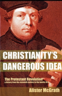 Christianity's Dangerous Idea : The Protestant Revolution - A History from the Sixteenth Century to the Twenty-First, Paperback Book Christianity's Dangerous Idea : The Protestant Revolution - A History from the Sixteenth Century to the Twenty-First, Paperback Book