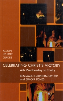 Celebrating Christ's Victory : Ash Wednesday to Trinity, Paperback / softback Book Celebrating Christ's Victory : Ash Wednesday to Trinity, Paperback / softback Book