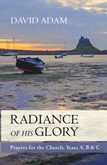 The Radiance of His Glory : Prayers for the Church - Years a, B and C, Paperback Book The Radiance of His Glory : Prayers for the Church - Years a, B and C, Paperback Book