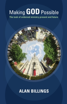 Making God Possible : The Task of Ordained Ministry Present and Future, Paperback / softback Book Making God Possible : The Task of Ordained Ministry Present and Future, Paperback / softback Book