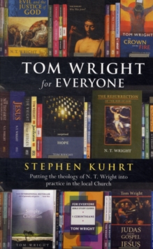 Tom Wright for Everyone : Putting the Theology of N.T. Wright into Practice in the Local Church, Paperback Book Tom Wright for Everyone : Putting the Theology of N.T. Wright into Practice in the Local Church, Paperback Book