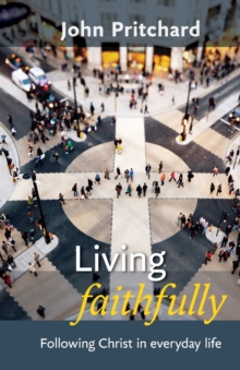 Living Faithfully : Following Christ in Everyday Life, Paperback Book Living Faithfully : Following Christ in Everyday Life, Paperback Book