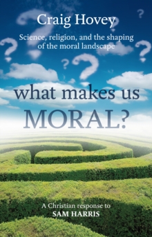 What Makes Us Moral? : Science, Religion and the Shaping of the Moral Landscape. A Response to Sam Harris, Paperback Book What Makes Us Moral? : Science, Religion and the Shaping of the Moral Landscape. A Response to Sam Harris, Paperback Book