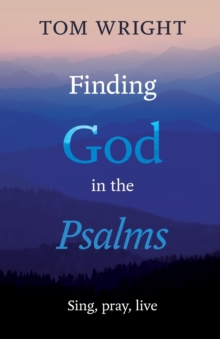 Finding God in the Psalms : Sing, pray, live, Paperback / softback Book Finding God in the Psalms : Sing, pray, live, Paperback / softback Book