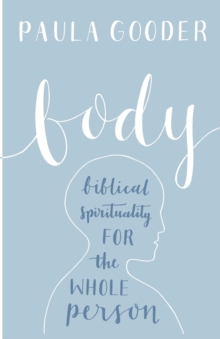 Body : Biblical Spirituality For The Whole Person