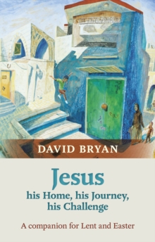 Jesus - His Home, His Journey, His Challenge : A Companion for Lent and Easter, Paperback / softback Book Jesus - His Home, His Journey, His Challenge : A Companion for Lent and Easter, Paperback / softback Book