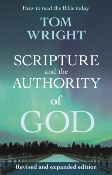 Scripture and the Authority of God : How to Read the Bible Today, Paperback Book Scripture and the Authority of God : How to Read the Bible Today, Paperback Book