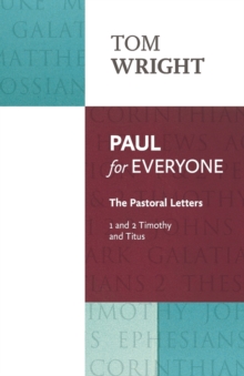 Paul for Everyone : The Pastoral Letters: 1 and 2 Timothy and Titus