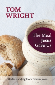 The Meal Jesus Gave Us : Understanding Holy Communion