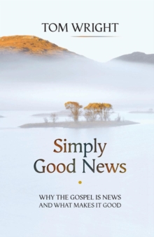 Simply Good News : Why the Gospel is News and What Makes it Good, Paperback Book Simply Good News : Why the Gospel is News and What Makes it Good, Paperback Book